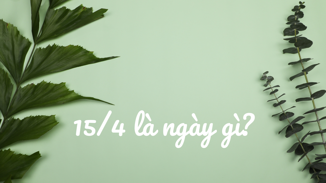 15/4 là ngày gì? Tiết lộ ẩn số trong ngày đặc biệt này