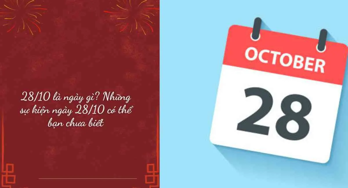 28/10 là ngày gì? Những sự kiện ngày 28/10 có thể bạn chưa biết