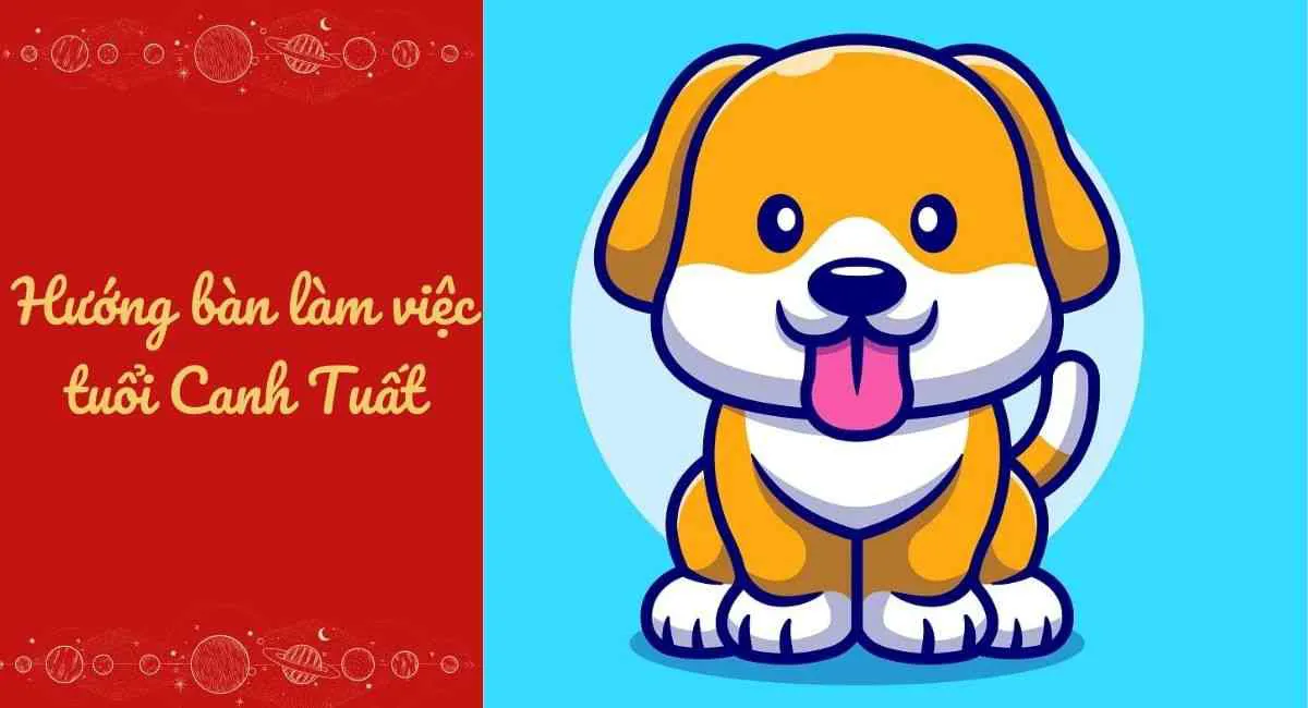 Chọn đúng hướng bàn làm việc tuổi Canh Tuất, công danh luôn ở đỉnh cao rực rỡ