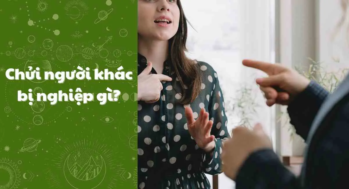 Chửi người khác bị nghiệp gì? Cẩn trọng lời nói để tránh nghiệp quả đeo bám