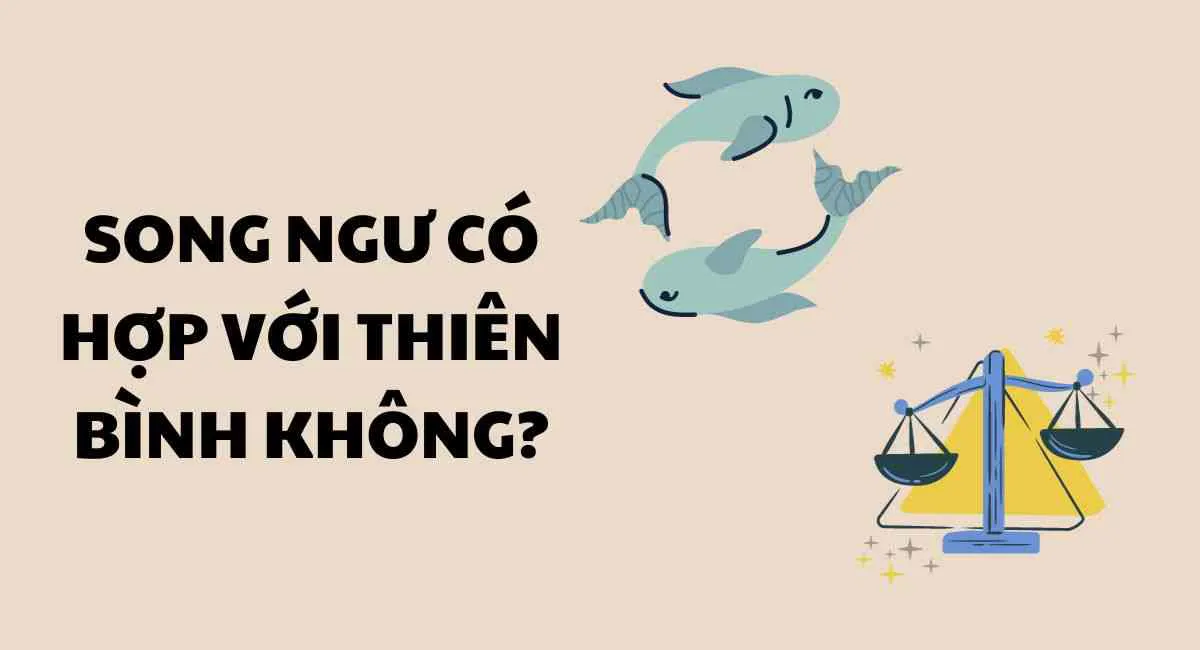 Cung Song Ngư có hợp với Thiên Bình không? Cái kết đẹp hay đầy sóng gió