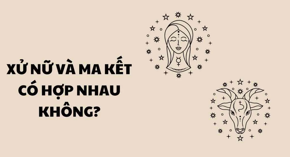 Cung Xử Nữ và Ma Kết có hợp nhau không? Cặp bài trùng hay khắc tinh?