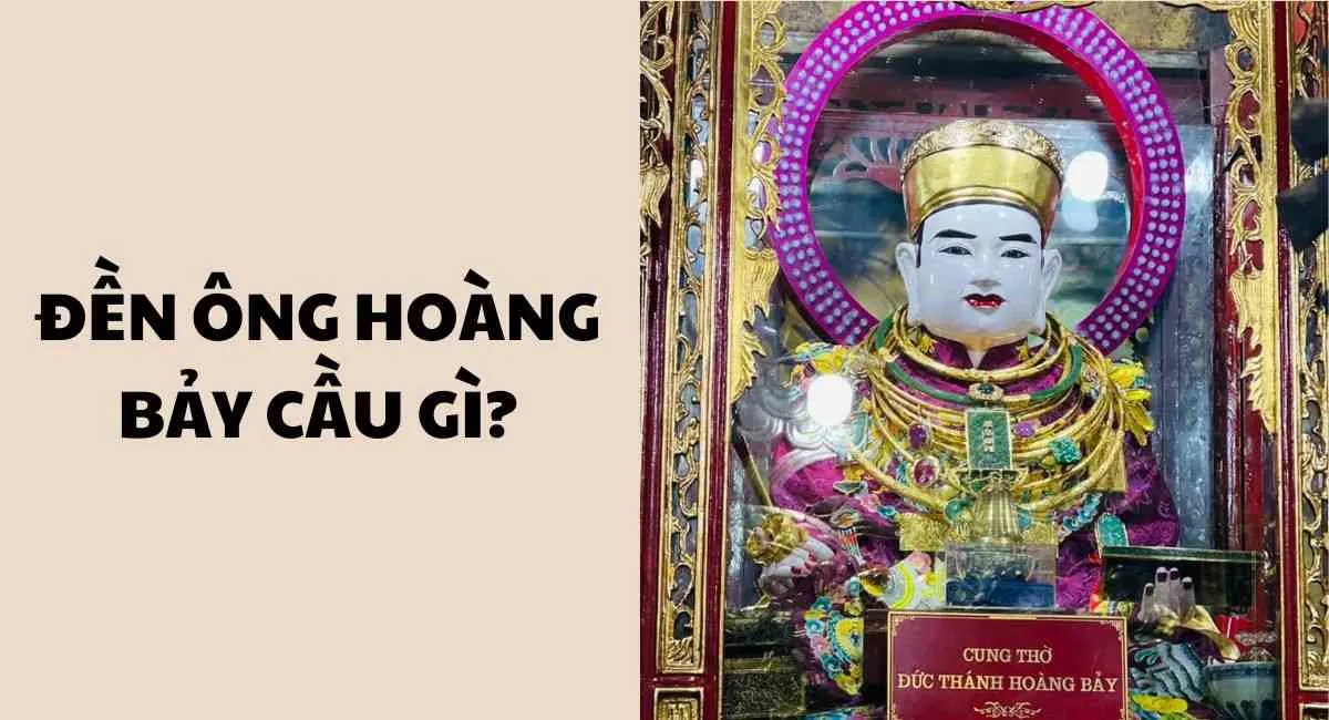 Đi lễ đền ông Hoàng Bảy cầu gì? Thành tâm cầu nguyện ắt được lộc lá vô biên