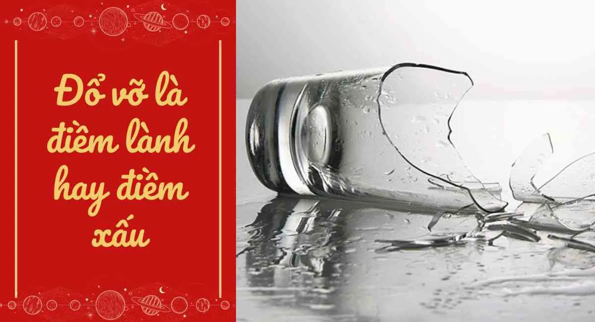 Đổ vỡ là điềm lành hay xấu? Các đồ vật rơi vỡ chớ coi thường kẻo gặp tai hoạ