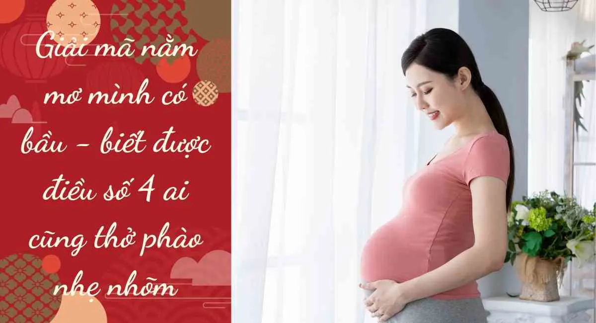 Giải mã nằm mơ mình có bầu – biết được điều số 4 ai cũng thở phào nhẹ nhõm