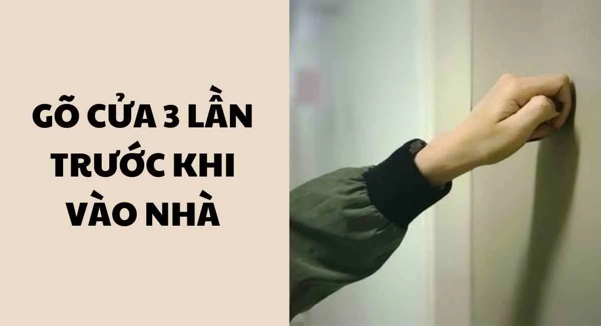 Gõ cửa 3 lần trước khi vào nhà: Tục lệ báo hiệu cho thần bếp khi trở về nhà