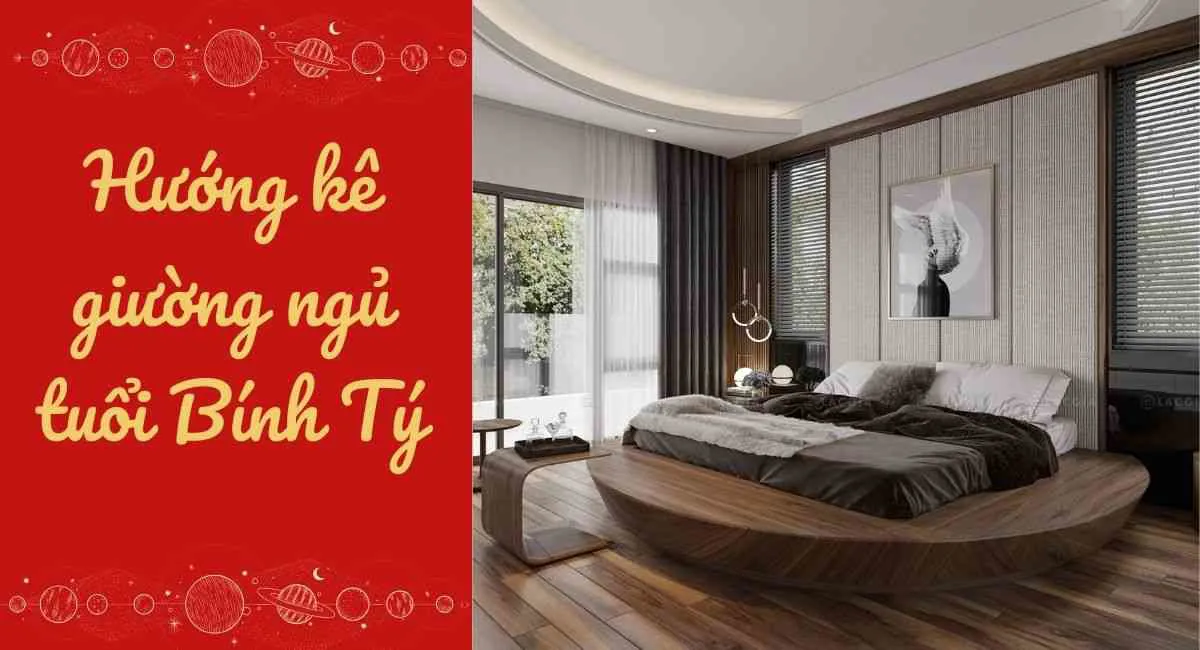 Hướng kê giường ngủ tuổi Bính Tý hợp phong thủy giúp gia chủ phát đạt gấp đôi năm cũ