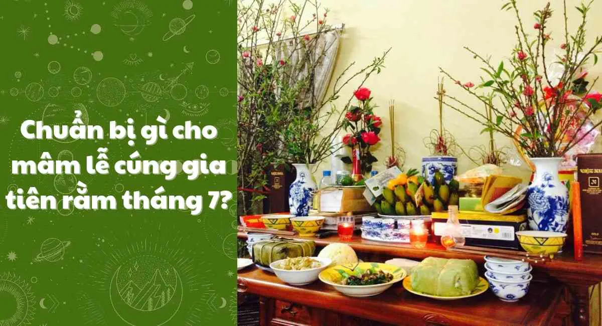 Mâm lễ cúng gia tiên rằm tháng 7: Muốn được phù hộ, hãy chuẩn bị ngay những thứ này