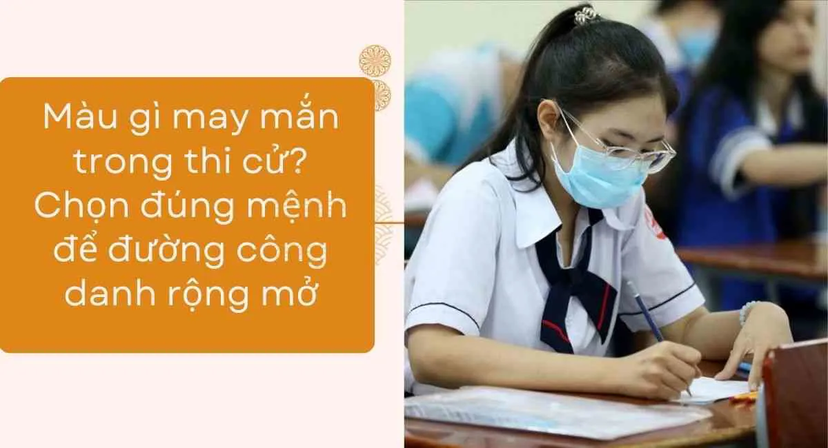 Màu gì may mắn trong thi cử? Chọn đúng màu hợp mệnh để đường công danh rộng mở