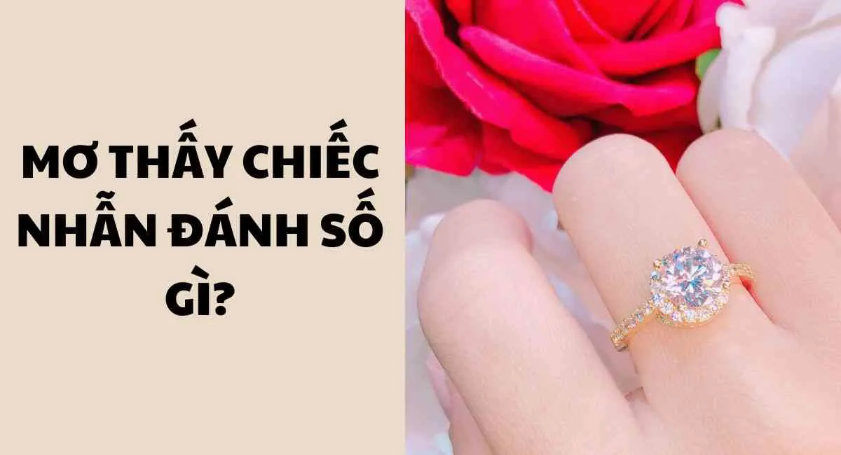 Mơ thấy chiếc nhẫn đánh số gì? Thử ngay vận may biết đâu phát tài