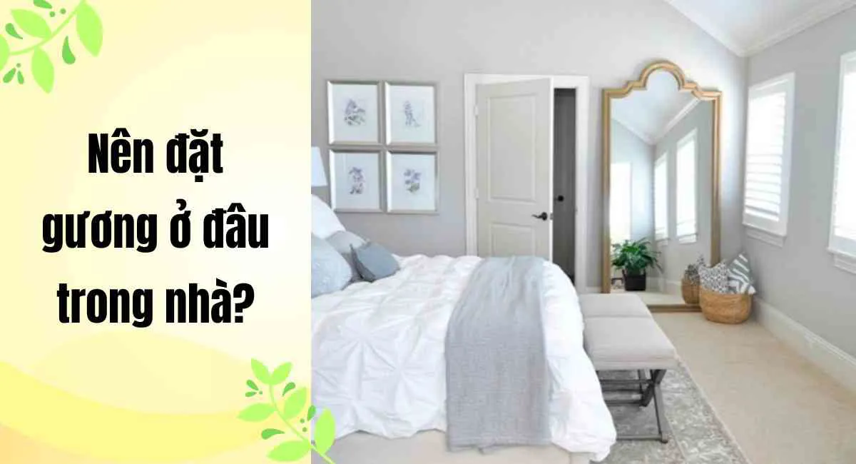 Nên đặt gương ở đâu trong nhà? Đặt gương 5 vị trí này có thể táng gia bại sản