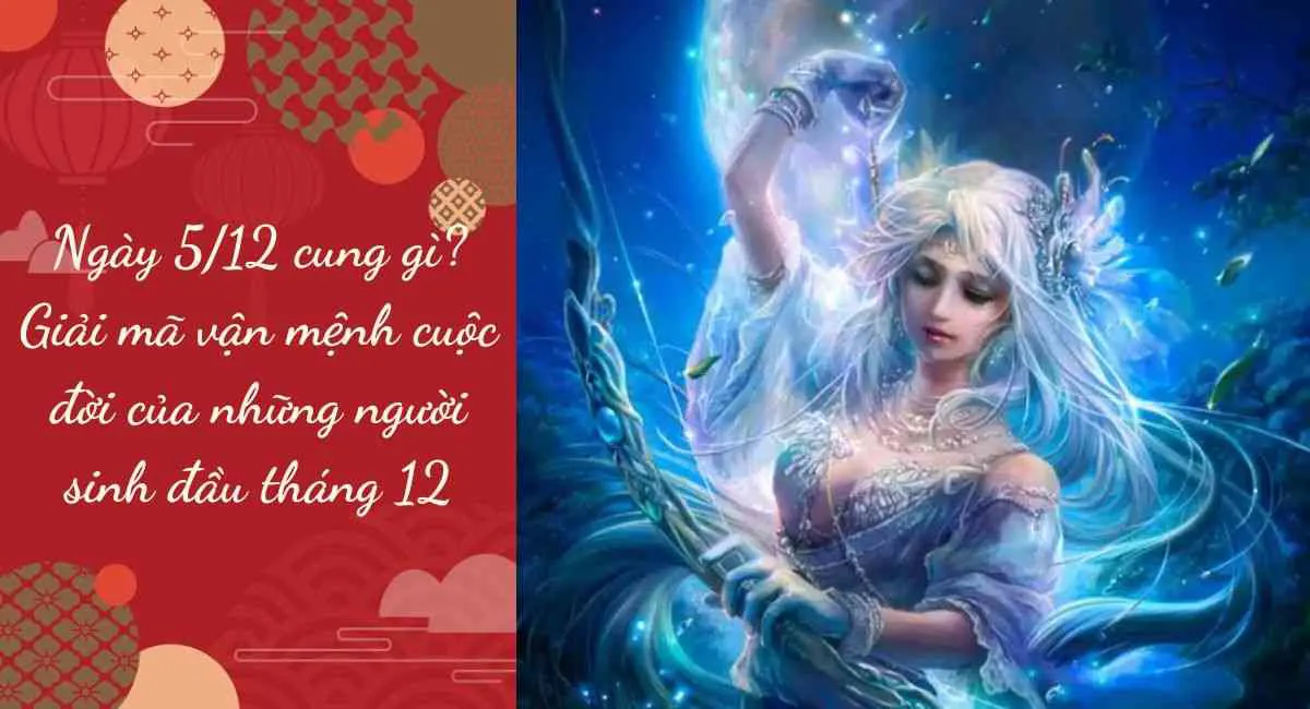 Ngày 5/12 cung gì? Giải mã vận mệnh cuộc đời của những người sinh đầu tháng 12