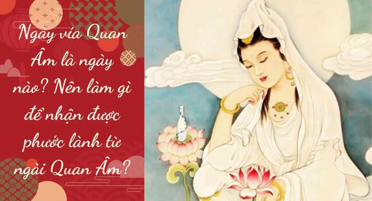 Ngày vía Quan Âm là ngày nào? Nên làm gì để nhận được phước lành từ ngài Quan Âm?