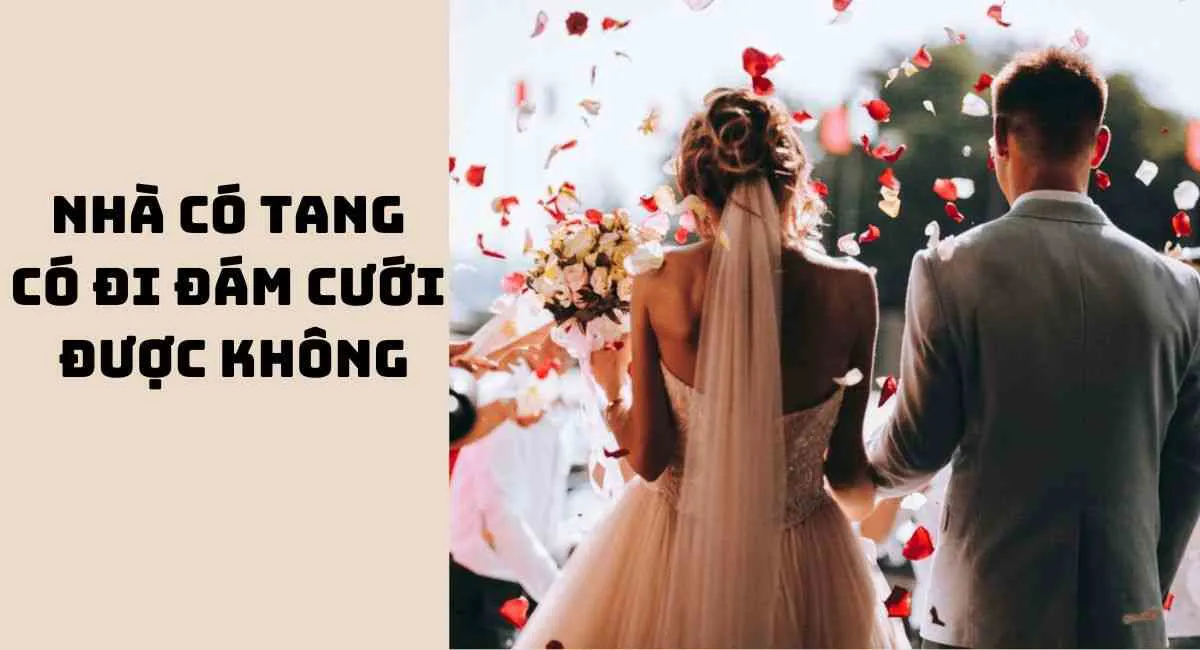 Nhà có tang có đi đám cưới được không? Điều đại kỵ cần phải tránh