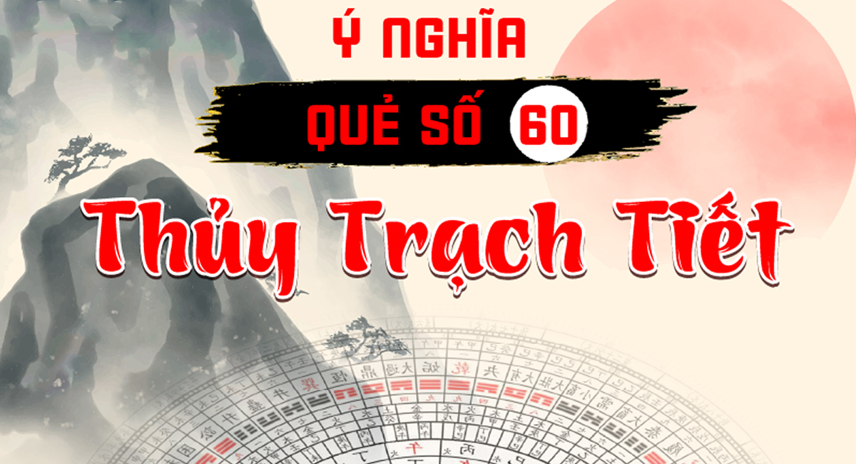 Quẻ số 60 Thủy Trạch Tiết: Bớt tham vọng ắt thành công