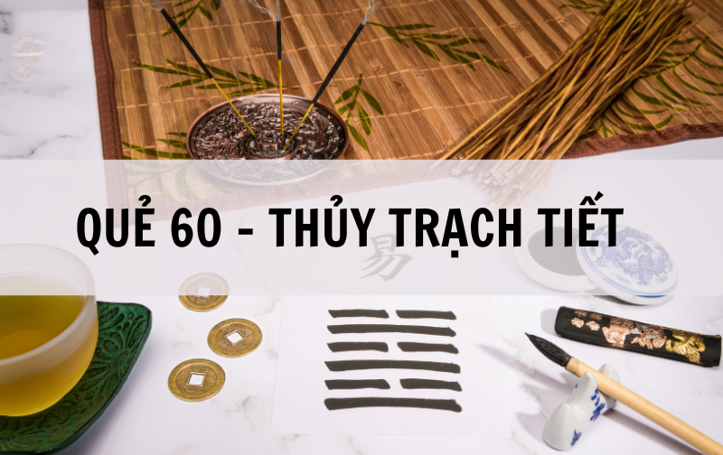 Quẻ số 60 Thủy Trạch Tiết: Bớt tham vọng ắt thành công