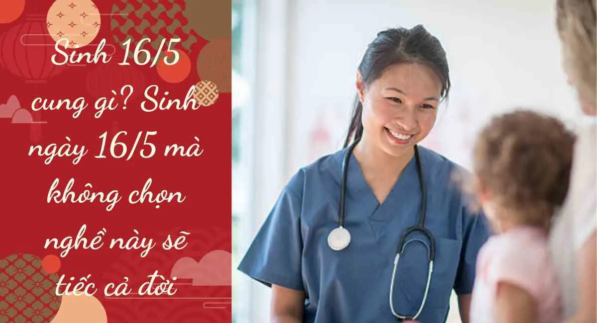 Sinh 16/5 cung gì? Sinh ngày 16/5 mà không chọn nghề này sẽ tiếc cả đời