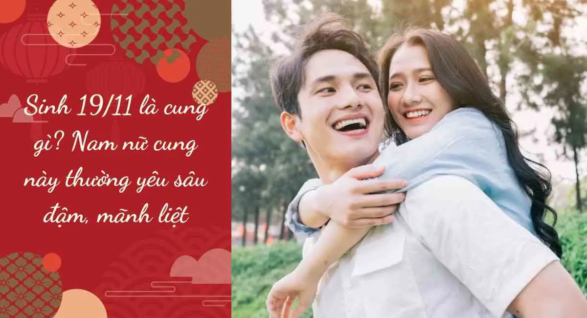 Sinh 19/11 là cung gì? Nam nữ cung này thường yêu sâu đậm, mãnh liệt