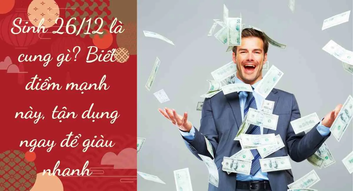 Sinh 26/12 là cung gì? Biết điểm mạnh này, tận dụng ngay để giàu nhanh