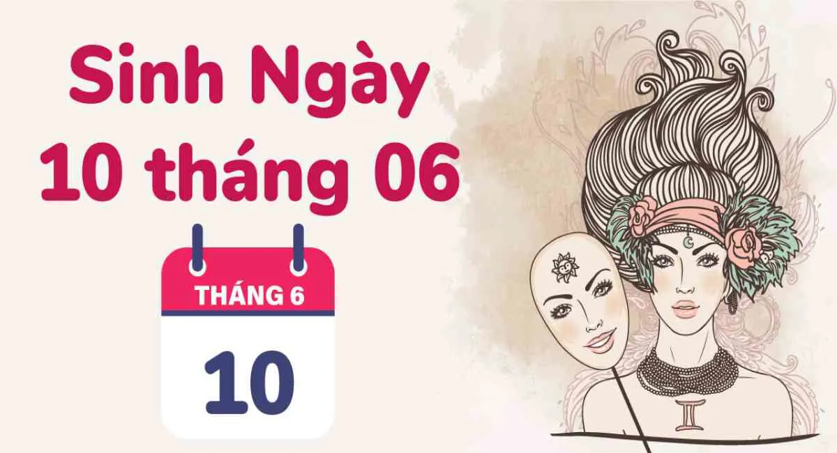 Sinh ngày 10/6 cung gì? Tiết chế được điều này thành công ở ngay trước mắt