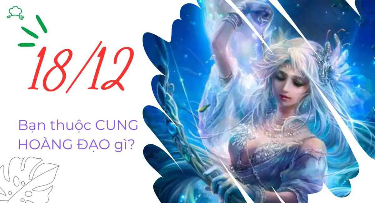 Sinh ngày 18/12 cung gì? Nhu, cương đúng lúc ắt sớm thành công