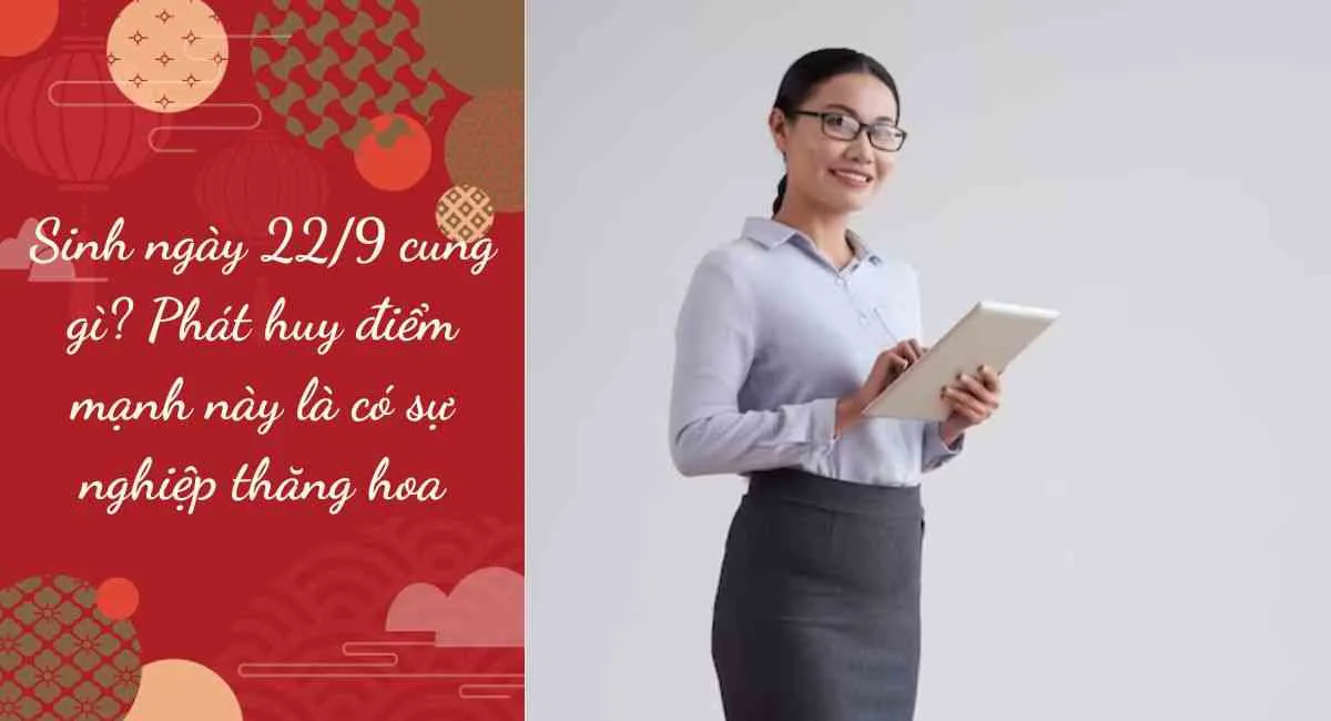 Sinh ngày 22/9 cung gì? Phát huy điểm mạnh này là có sự nghiệp thăng hoa