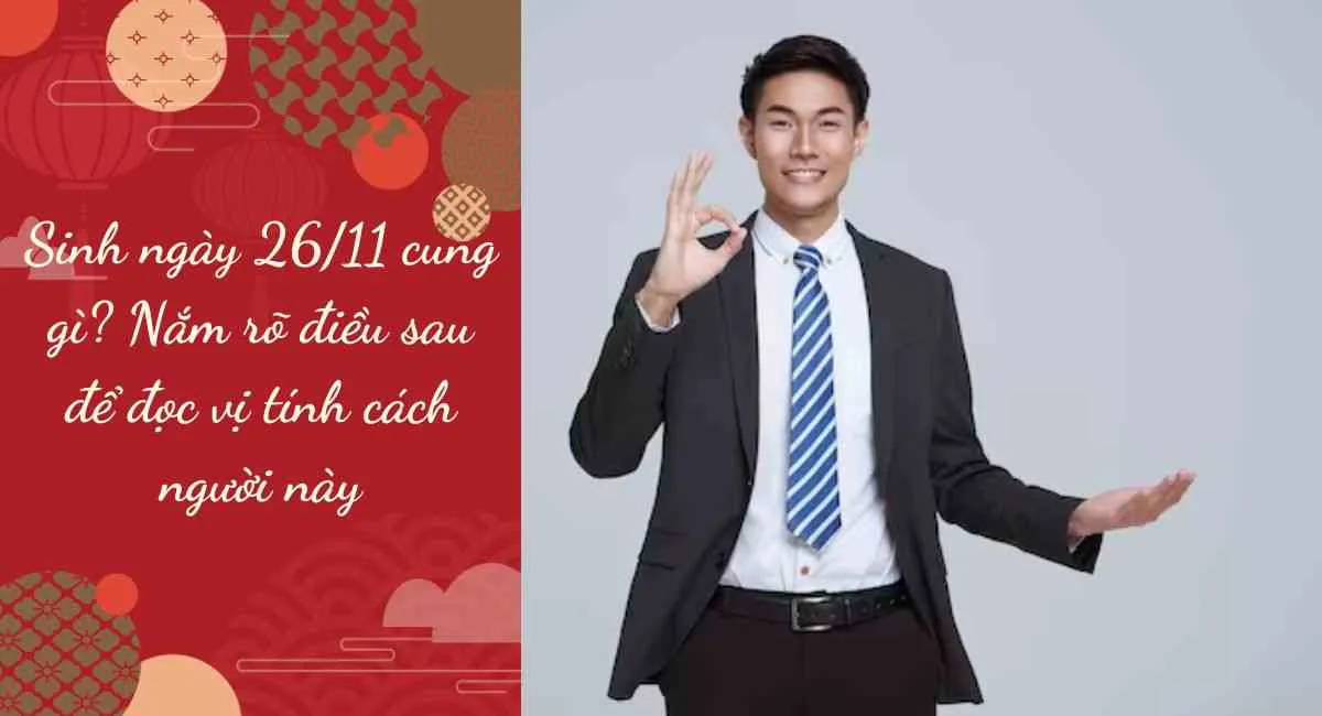 Sinh ngày 26/11 cung gì? Nắm rõ điều sau để đọc vị tính cách người này