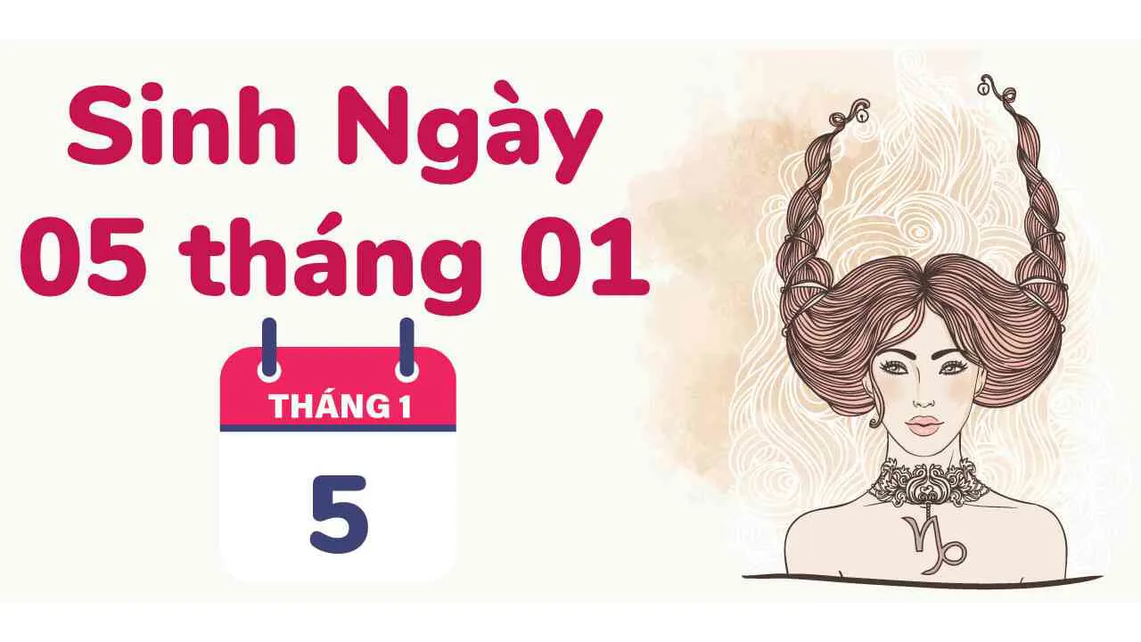 Sinh ngày 5/1 là cung gì? Chớ dại mà làm việc với cung này kẻo xôi hỏng bỏng không