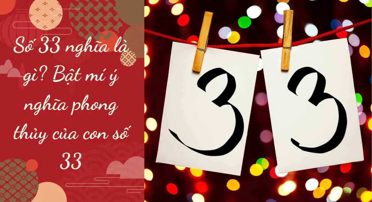 Số 33 nghĩa là gì? Bật mí ý nghĩa phong thủy của con số 33