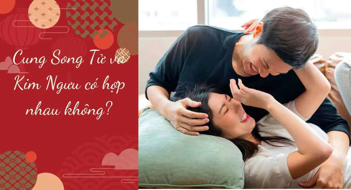 Song Tử và Kim Ngưu có hợp nhau không? Lương duyên trời định hay kẻ thù đáng sợ