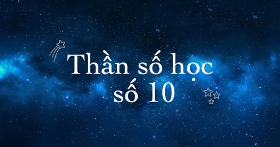 Thần số học số 10 hợp với số nào để như cá gặp nước, đường đời thăng hoa