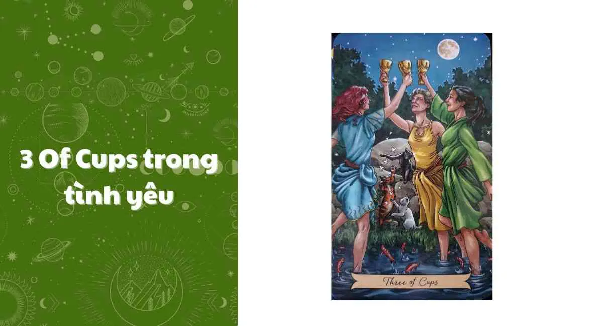 Ý nghĩa lá 3 of Cups trong tình yêu – Cảm xúc thăng hoa, cuộc vui bất tận